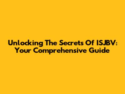 Unlocking The Secrets Of ISJBV: Your Comprehensive Guide