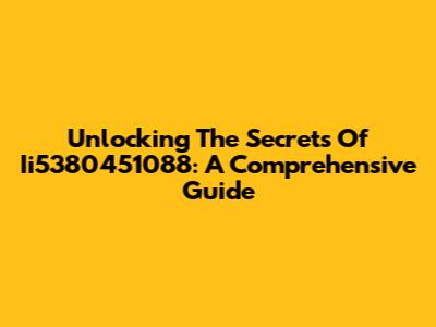 Unlocking The Secrets Of Ii5380451088: A Comprehensive Guide