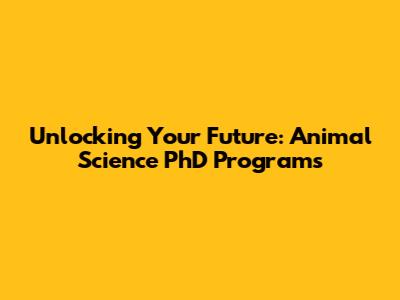 Unlocking Your Future: Animal Science PhD Programs