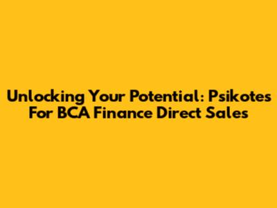 Unlocking Your Potential: Psikotes For BCA Finance Direct Sales
