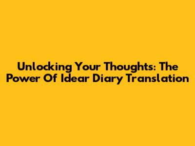 Unlocking Your Thoughts: The Power Of Idear Diary Translation