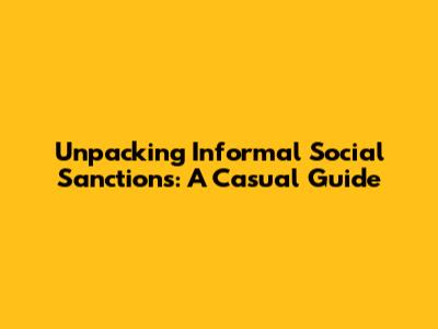 Unpacking Informal Social Sanctions: A Casual Guide