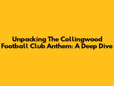 Unpacking The Collingwood Football Club Anthem: A Deep Dive