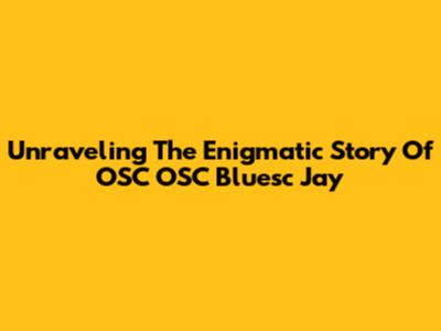 Unraveling The Enigmatic Story Of 'OSC OSC Bluesc Jay'