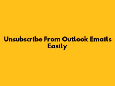 Unsubscribe From Outlook Emails Easily