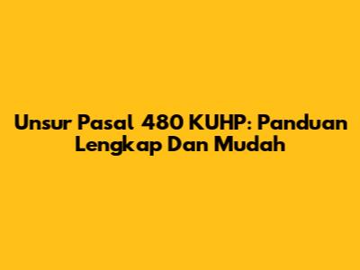 Unsur Pasal 480 KUHP: Panduan Lengkap Dan Mudah