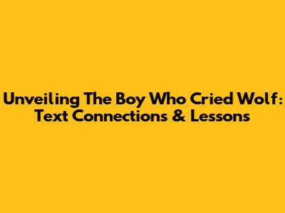 Unveiling 'The Boy Who Cried Wolf': Text Connections & Lessons