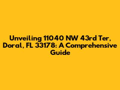 Unveiling 11040 NW 43rd Ter, Doral, FL 33178: A Comprehensive Guide