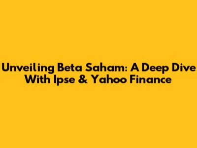 Unveiling Beta Saham: A Deep Dive With Ipse & Yahoo Finance