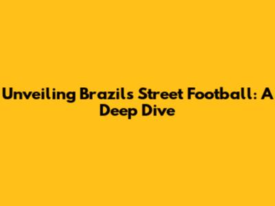 Unveiling Brazil's Street Football: A Deep Dive