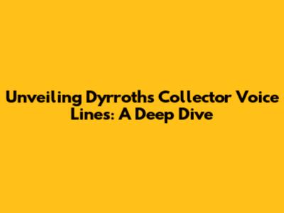 Unveiling Dyrroth's Collector Voice Lines: A Deep Dive