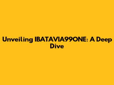 Unveiling IBATAVIA99ONE: A Deep Dive