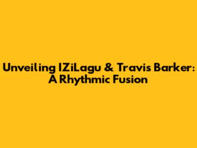 Unveiling IZiLagu & Travis Barker: A Rhythmic Fusion