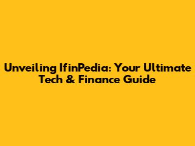 Unveiling IfinPedia: Your Ultimate Tech & Finance Guide