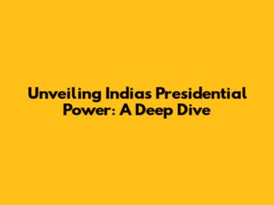 Unveiling India's Presidential Power: A Deep Dive