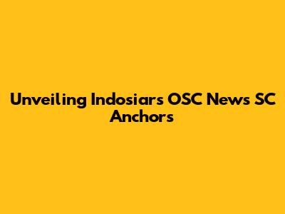 Unveiling Indosiar's OSC News SC Anchors