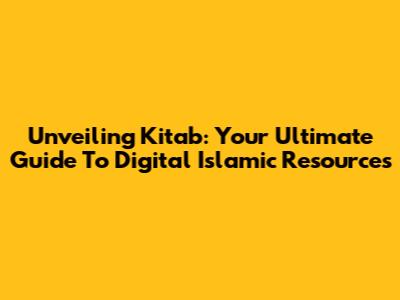 Unveiling Kitab: Your Ultimate Guide To Digital Islamic Resources