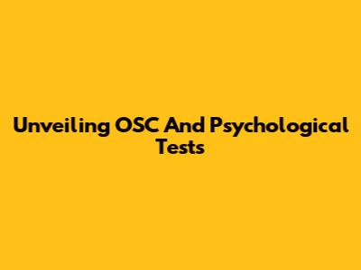 Unveiling OSC And Psychological Tests