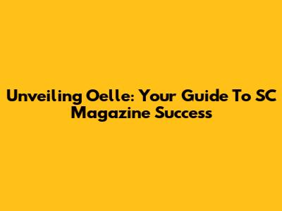 Unveiling Oelle: Your Guide To SC Magazine Success