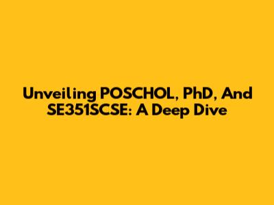 Unveiling POSCHOL, PhD, And SE351SCSE: A Deep Dive
