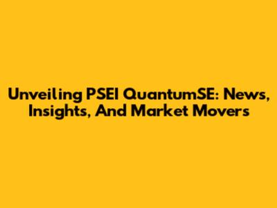 Unveiling PSEI QuantumSE: News, Insights, And Market Movers