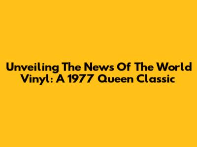 Unveiling The 'News Of The World' Vinyl: A 1977 Queen Classic