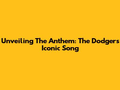 Unveiling The Anthem: The Dodgers' Iconic Song