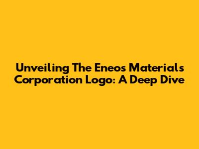 Unveiling The Eneos Materials Corporation Logo: A Deep Dive