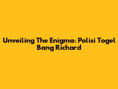 Unveiling The Enigma: Polisi Togel Bang Richard