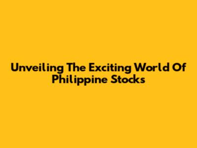 Unveiling The Exciting World Of Philippine Stocks