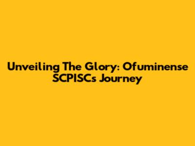 Unveiling The Glory: Ofuminense SCPISC's Journey