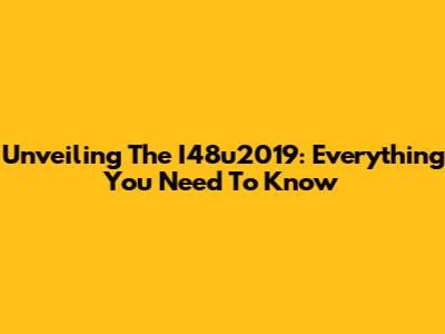 Unveiling The I48u2019: Everything You Need To Know