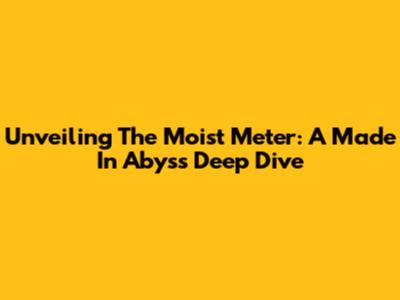 Unveiling The Moist Meter: A Made In Abyss Deep Dive