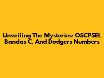 Unveiling The Mysteries: OSCPSEI, Bandas C, And Dodgers Numbers