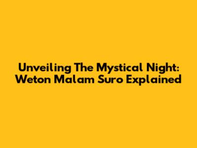 Unveiling The Mystical Night: Weton Malam Suro Explained