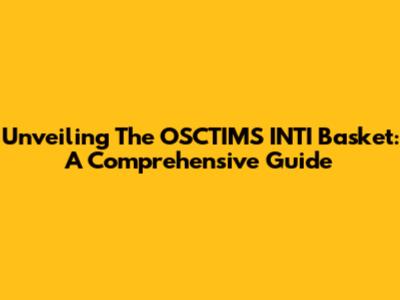 Unveiling The OSCTIMS INTI Basket: A Comprehensive Guide