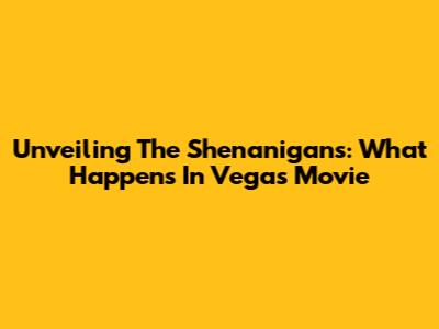 Unveiling The Shenanigans: 'What Happens In Vegas' Movie