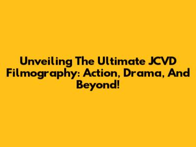 Unveiling The Ultimate JCVD Filmography: Action, Drama, And Beyond!