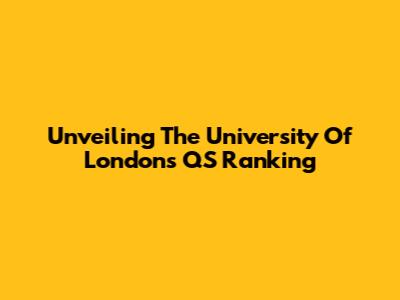 Unveiling The University Of London's QS Ranking