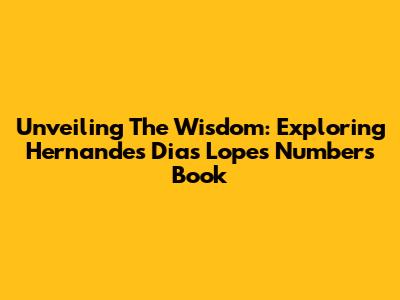 Unveiling The Wisdom: Exploring Hernandes Dias Lopes' Numbers Book