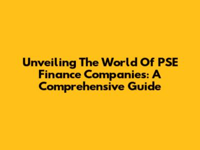 Unveiling The World Of PSE Finance Companies: A Comprehensive Guide