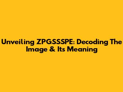 Unveiling ZPGSSSPE: Decoding The Image & Its Meaning