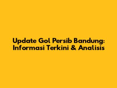 Update Gol Persib Bandung: Informasi Terkini & Analisis