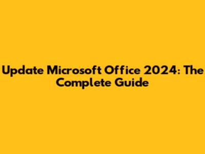 Update Microsoft Office 2024: The Complete Guide