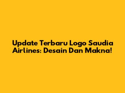 Update Terbaru Logo Saudia Airlines: Desain Dan Makna!