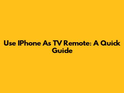 Use IPhone As TV Remote: A Quick Guide