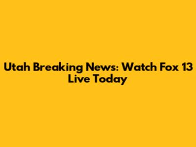 Utah Breaking News: Watch Fox 13 Live Today
