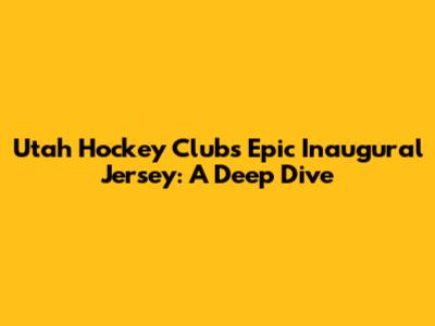 Utah Hockey Club's Epic Inaugural Jersey: A Deep Dive