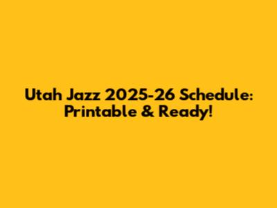 Utah Jazz 2025-26 Schedule: Printable & Ready!