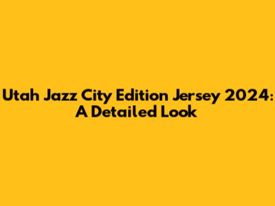 Utah Jazz City Edition Jersey 2024: A Detailed Look